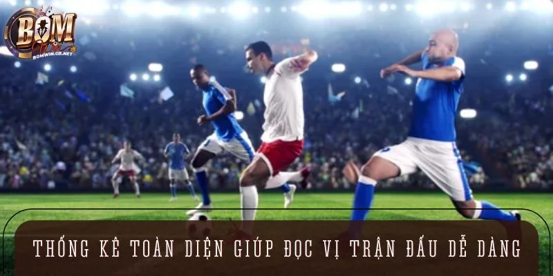 Thông tin thống kê toàn diện giúp đọc vị trận đấu dễ dàng