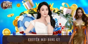 Khuyến Mãi Đăng Ký BOMWIN – Nhận Thưởng Khủng Cho Tân Thủ
