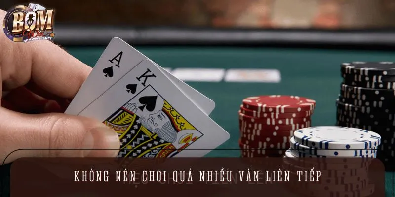 Hạn chế tham gia nhiều ván liên tục để tránh bị mất tập trung