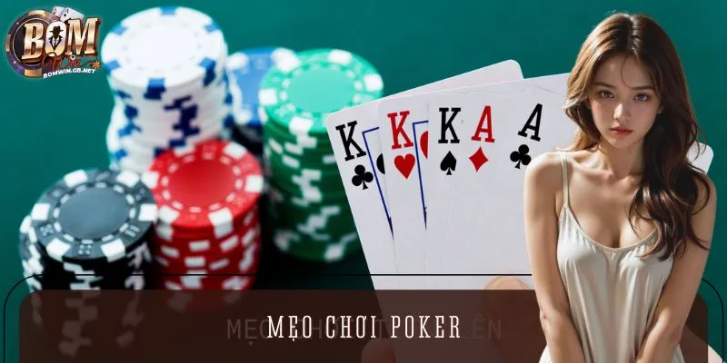6 Mẹo Chơi Poker Bất Bại, Giúp Bạn Càn Quét Mọi Bàn Cược