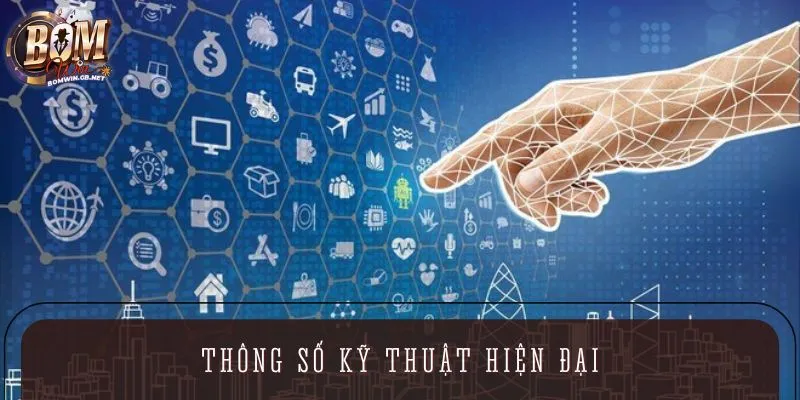 Thông số kỹ thuật hiện đại