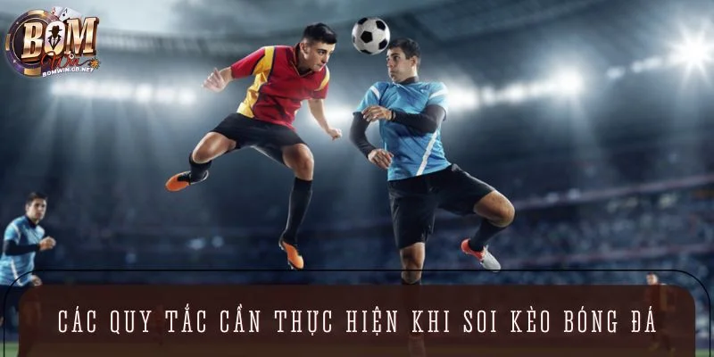 Các quy tắc cần thực hiện khi soi kèo bóng đá