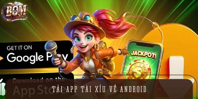 Tải app tài xỉu về android - Từng bước quy trình cho người chơi