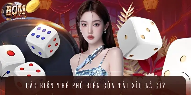 Các biến thể phổ biến của tài xỉu là gì?