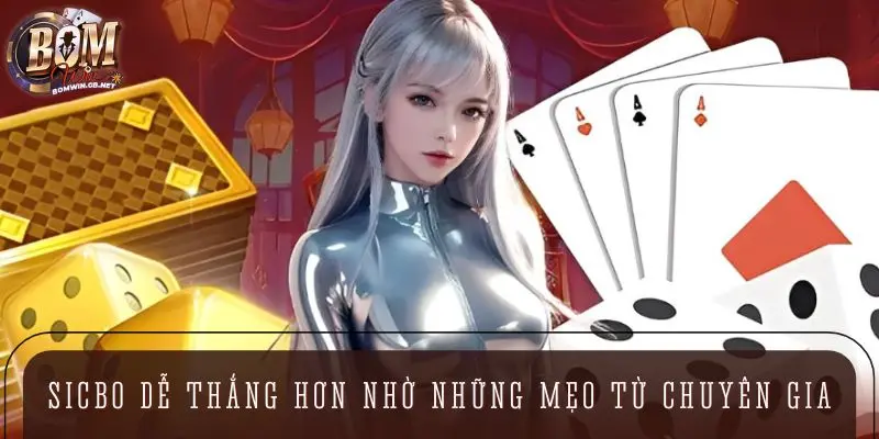 Sicbo dễ thắng hơn nhờ nhờ những mẹo của chuyên gia